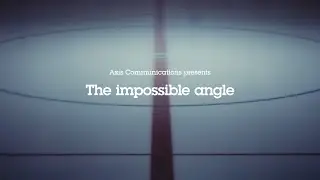 The impossible angle by Axis Communications