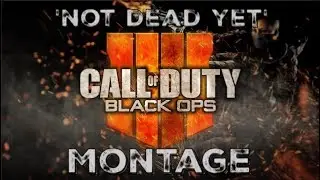 'Not Dead Yet' - BO3/BO4 Montage