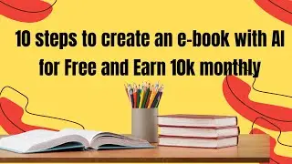 10 steps to create an e-book, with Ai for Free and thousands of rupees in just one day