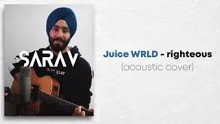 Juice WRLD - Righteous (acoustic cover) | Sarav | #theindianmusician