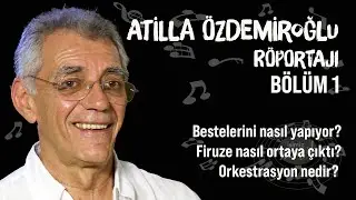 ATİLLA ÖZDEMİROĞLU RÖPORTAJI BÖLÜM 1