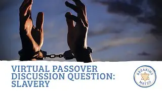 Virtual Passover Discussion Question: Slavery
