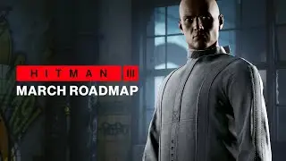 HITMAN 3 - March Roadmap