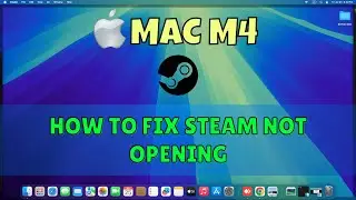 How to Fix Steam Not Opening Macbook M4