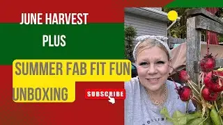 June Garden Harvest PLUS Summer FabFitFun Unboxing!