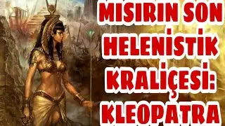 Antik Mısır'ın Son Helenistik Kraliçesi: Kleopatra
