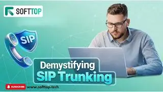 Demystifying SIP Trunking: Softtop's Comprehensive Guide.