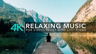 Beautiful Relaxing Music For Stress Relief: Soft Piano | 4K Relaxing Video Ultra HD