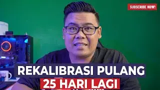 25 HARI LAGI REKALIBRASI PULANG TAMAT .