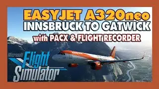 MSFS 2020 LOCKDOWN ESCAPE #16 | ✈ EasyJet A320neo | Innsbruck to Gatwick with PACX & Flight Recorder