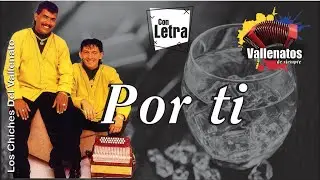 Por Ti - Los Chiches Del Vallenato #VallenatosdeSiempre