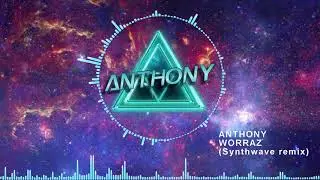 Anthony | Worraz (Synthwave remix)