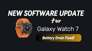 New Update! Galaxy Watch 7 and Ultra Get First Firmware Update [Battery Drain Fixed]