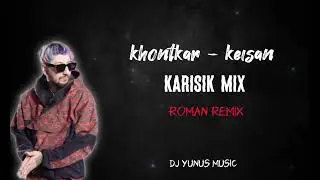 Khontkar & Keişan - Görmedim böylesini - Geldiğim yer Roman Remix 2023  hit (Dj Yunus Remix)