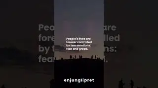 People's lives are forever controlled by two emotions: fear and greed.