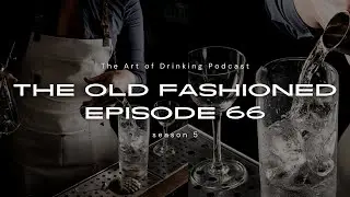 The Art of Drinking Podcast | Ep. 66: The Gin Old Fashioned