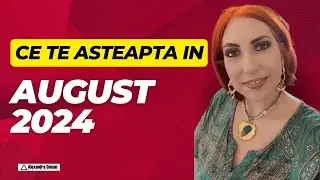 August 2024 - Ce te asteapta? | Previziuni astrologice | Astrolog Alexandra Coman