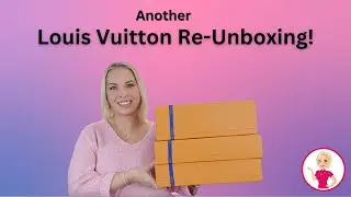 Another Louis Vuitton Re-Unboxing!
