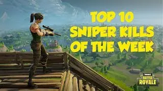 Top 10 sniper kills of the week - Fortnite Battle Royale