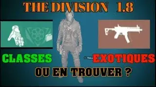 [ The DIVISION FR 1.8 ] CLASSES & EXOTIQUES COMMENT EN TROUVER ?
