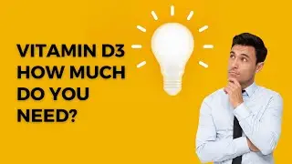 Vitamin D3: How Much Do You Need and What Is It Good For?