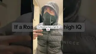 If a Roadman had a high IQ