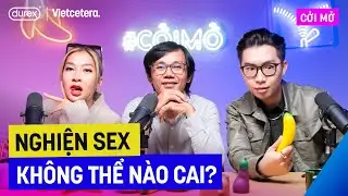 Nghiện sex không thể nào cai? - Chuyên gia tâm lý Ngô Minh Uy | Cởi Mở SS3 Ep10