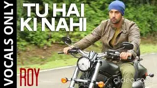 Tu Hai Ki Nahi | Roy | Ankit Tiwari | VOCALS ONLY