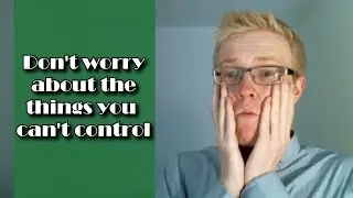 How to stop worrying about things you can't control