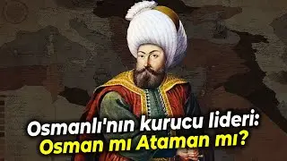 OSMANLI'NIN KURUCU LİDERİ: OSMAN MI ATAMAN MI? - AHMET ŞİMŞİRGİL