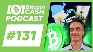 The Bitcoin Cash Podcast #131: Argentina Conference feat. Marcelo