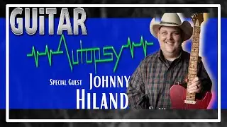 Guitar Autopsy | Season 2 - Episode 9. Feat. Johnny Hiland