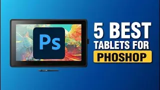 Top 5 Best Tablets For Photoshop in 2025 ( Updated)