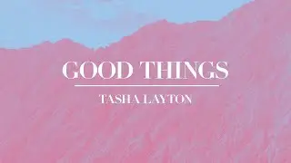 Tasha Layton // Good Things // (Official Lyric Video)