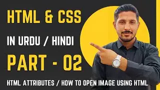 HTML & CSS Part 2 | HTML Attributes & How to Open Image in Webpage Using HTML | Yazdan Haider | 2023