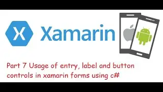 Part 7 Usage of entry, label and button controls in xamarin forms using c#