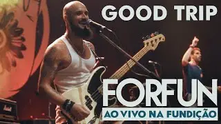Forfun - Good Trip (Ao Vivo na Fundição)