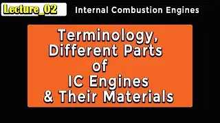Lecture 2: Terminology, Different Parts of I. C. Engines and Their Materials