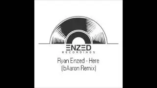 Ryan Enzed - Here (bAaron Remix)