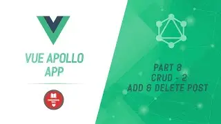 Vue Apollo App | Part 8 | CRUD - 2 |  Add And Delete Post