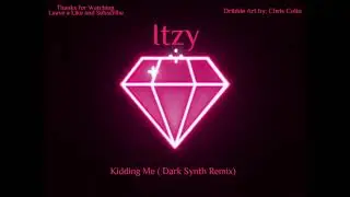 Itzy - Kidding Me (Dark Synth Remix)