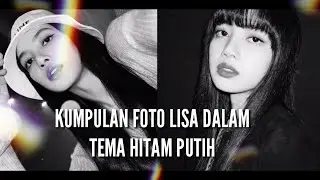 KUMPULAN FOTO LISA DALAM TEMA HITAM PUTIH