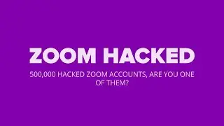 Zoom Hacked, 500 000 hacked Zoom accounts, are you one of them?