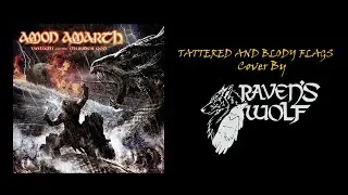 Amon Amarth -  Tattered and Blody Flags  / Cover by Raven's Wolf