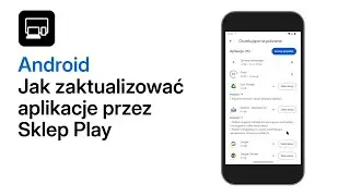 Jak zaktualizować aplikacje Androida przez Sklep Play