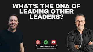What's the DNA of Being A Leader Of Leaders?