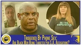 Triggered By Phone Sex: Are Black Men Being Targeted For S.A. Accusations?
