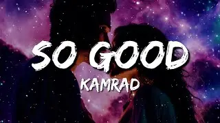 Kamrad - So Good (Lyrics)