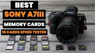Best Sony A7III Memory Cards - 18 SD Cards Tested In-Camera!