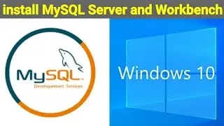 How to Download and install MySQL Server and Workbench on Windows 10